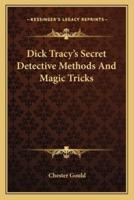 Dick Tracy's Secret Detective Methods And Magic Tricks