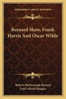 Bernard Shaw, Frank Harris And Oscar Wilde