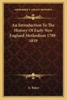 An Introduction To The History Of Early New England Methodism 1789-1839
