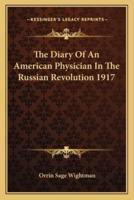 The Diary Of An American Physician In The Russian Revolution 1917
