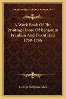 A Work Book Of The Printing House Of Benjamin Franklin And David Hall 1759-1766