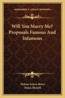 Will You Marry Me? Proposals Famous And Infamous