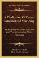 A Vindication Of Caspar Schwenckfeld Von Ossig