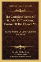 The Complete Works Of St. John Of The Cross, Doctor Of The Church V3