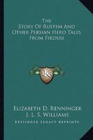 The Story Of Rustem And Other Persian Hero Tales From Firdusi