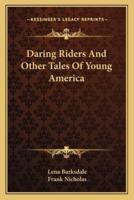 Daring Riders And Other Tales Of Young America