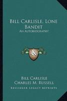 Bill Carlisle, Lone Bandit