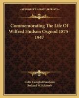 Commemorating The Life Of Wilfred Hudson Osgood 1875-1947
