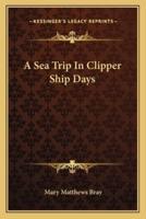 A Sea Trip In Clipper Ship Days
