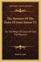 The Memoirs Of The Duke Of Saint-Simon V2