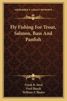 Fly Fishing For Trout, Salmon, Bass And Panfish