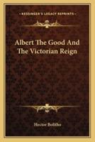 Albert The Good And The Victorian Reign