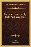 Socratic Discourses By Plato And Xenophon