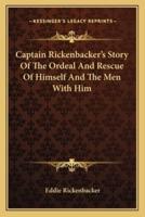 Captain Rickenbacker's Story Of The Ordeal And Rescue Of Himself And The Men With Him