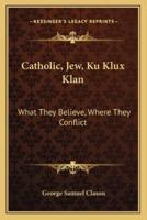 Catholic, Jew, Ku Klux Klan