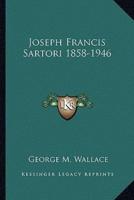 Joseph Francis Sartori 1858-1946