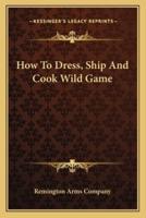 How To Dress, Ship And Cook Wild Game