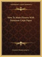 How To Make Flowers With Dennison Crepe Paper