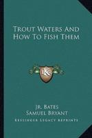 Trout Waters And How To Fish Them