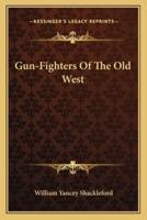 Gun-Fighters Of The Old West
