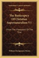 The Bankruptcy Of Christian Supernaturalism V1