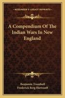 A Compendium Of The Indian Wars In New England