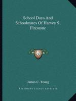 School Days And Schoolmates Of Harvey S. Firestone