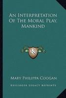 An Interpretation Of The Moral Play, Mankind