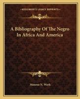 A Bibliography Of The Negro In Africa And America