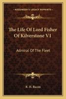 The Life Of Lord Fisher Of Kilverstone V1