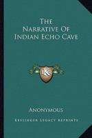 The Narrative Of Indian Echo Cave