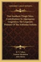 Two Southern Tlingit Tales; Contributions To Algonquian Linguistics; The Linguistic Position Of The Ashluslay Indians