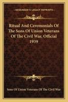 Ritual And Ceremonials Of The Sons Of Union Veterans Of The Civil War, Official 1939