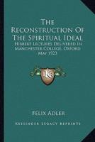 The Reconstruction Of The Spiritual Ideal