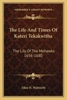 The Life And Times Of Kateri Tekakwitha
