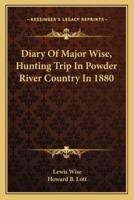 Diary Of Major Wise, Hunting Trip In Powder River Country In 1880