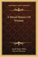 A Moral History Of Woman
