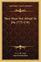 They Were Not Afraid To Die 1775-1781