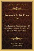 Roosevelt As We Knew Him