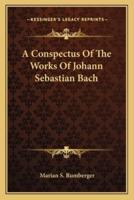 A Conspectus Of The Works Of Johann Sebastian Bach