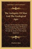 The Antiquity Of Man And The Geological Ages