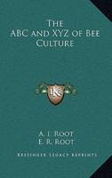 The ABC and Xyz of Bee Culture