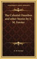 The Celestial Omnibus and Other Stories by E. M. Forster