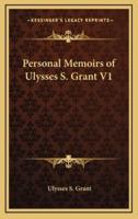 Personal Memoirs of Ulysses S. Grant V1