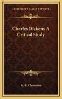 Charles Dickens A Critical Study