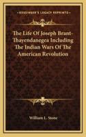 The Life Of Joseph Brant-Thayendanegea Including The Indian Wars Of The American Revolution