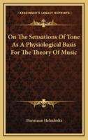 On The Sensations Of Tone As A Physiological Basis For The Theory Of Music