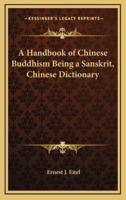 A Handbook of Chinese Buddhism Being a Sanskrit, Chinese Dictionary
