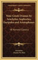 Nine Greek Dramas by Aeschylus, Sophocles, Euripides and Aristophanes