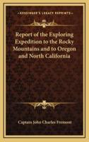 Report of the Exploring Expedition to the Rocky Mountains and to Oregon and North California